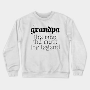 Grandpa, the man, the myth, the legend! Crewneck Sweatshirt